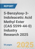 5-Benzyloxy-3-Indoleacetic Acid Methyl Ester (CAS 5599-44-0) Industry Research 2025: Global and Regional Market Trends 2019-2024 and Forecast to 2029- Product Image