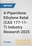 4-Piperidone Ethylene Ketal (CAS 177-11-7) Industry Research 2025: Global and Regional Market Trends 2019-2024 and Forecast to 2029- Product Image