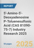 5'-Amino-5'-Deoxyadenosine P-Toluenesulfonic Acid (CAS 81090-75-7) Industry Research 2025: Global and Regional Market Trends 2019-2024 and Forecast to 2029- Product Image