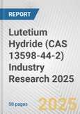 Lutetium Hydride (CAS 13598-44-2) Industry Research 2025: Global and Regional Market Trends 2019-2024 and Forecast to 2029- Product Image