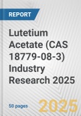 Lutetium Acetate (CAS 18779-08-3) Industry Research 2025: Global and Regional Market Trends 2019-2024 and Forecast to 2029- Product Image