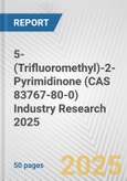 5-(Trifluoromethyl)-2-Pyrimidinone (CAS 83767-80-0) Industry Research 2025: Global and Regional Market Trends 2019-2024 and Forecast to 2029- Product Image