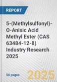 5-(Methylsulfonyl)-O-Anisic Acid Methyl Ester (CAS 63484-12-8) Industry Research 2025: Global and Regional Market Trends 2019-2024 and Forecast to 2029- Product Image