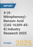 4-(4-Nitrophenoxy)-Benzoic Acid (CAS 16309-45-8) Industry Research 2025: Global and Regional Market Trends 2019-2024 and Forecast to 2029- Product Image