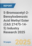 5-Bromoacetyl-2-Bensyloxbenzoic Acid Methyl Ester (CAS 27475-14-5) Industry Research 2025: Global and Regional Market Trends 2019-2024 and Forecast to 2029- Product Image