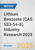 Lithium Benzoate (CAS 553-54-8) Industry Research 2025: Global and Regional Market Trends 2019-2024 and Forecast to 2029- Product Image