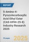 5-Amino-4-Pyrazolecarboxylic Acid Ethyl Ester (CAS 6994-25-8) Industry Research 2025: Global and Regional Market Trends 2019-2024 and Forecast to 2029 - Product Image