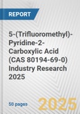 5-(Trifluoromethyl)-Pyridine-2-Carboxylic Acid (CAS 80194-69-0) Industry Research 2025: Global and Regional Market Trends 2019-2024 and Forecast to 2029- Product Image