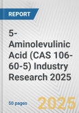 5-Aminolevulinic Acid (CAS 106-60-5) Industry Research 2025: Global and Regional Market Trends 2019-2024 and Forecast to 2029- Product Image
