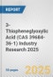 3-Thiopheneglyoxylic Acid (CAS 39684-36-1) Industry Research 2025: Global and Regional Market Trends 2019-2024 and Forecast to 2029 - Product Image