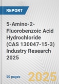 5-Amino-2-Fluorobenzoic Acid Hydrochloride (CAS 130047-15-3) Industry Research 2025: Global and Regional Market Trends 2019-2024 and Forecast to 2029- Product Image