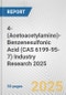4-(Acetoacetylamino)-Benzenesulfonic Acid (CAS 6199-95-7) Industry Research 2025: Global and Regional Market Trends 2019-2024 and Forecast to 2029 - Product Thumbnail Image