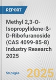 Methyl 2,3-O-Isopropylidene-ß-D-Ribofuranoside (CAS 4099-85-8) Industry Research 2025: Global and Regional Market Trends 2019-2024 and Forecast to 2029- Product Image