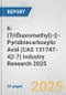 6-(Trifluoromethyl)-2-Pyridinecarboxylic Acid (CAS 131747-42-7) Industry Research 2025: Global and Regional Market Trends 2019-2024 and Forecast to 2029 - Product Image