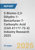 5-Bromo-2,3-Dihydro-1-Benzofuran-7-Carboxylic Acid (CAS 41177-72-4) Industry Research 2025: Global and Regional Market Trends 2019-2024 and Forecast to 2029- Product Image