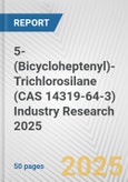 5-(Bicycloheptenyl)-Trichlorosilane (CAS 14319-64-3) Industry Research 2025: Global and Regional Market Trends 2019-2024 and Forecast to 2029- Product Image
