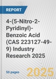 4-(5-Nitro-2-Pyridinyl)-Benzoic Acid (CAS 223127-49-9) Industry Research 2025: Global and Regional Market Trends 2019-2024 and Forecast to 2029- Product Image