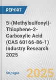 5-(Methylsulfonyl)-Thiophene-2-Carboxylic Acid (CAS 60166-86-1) Industry Research 2025: Global and Regional Market Trends 2019-2024 and Forecast to 2029- Product Image