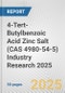 4-Tert-Butylbenzoic Acid Zinc Salt (CAS 4980-54-5) Industry Research 2025: Global and Regional Market Trends 2019-2024 and Forecast to 2029 - Product Thumbnail Image