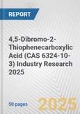 4,5-Dibromo-2-Thiophenecarboxylic Acid (CAS 6324-10-3) Industry Research 2025: Global and Regional Market Trends 2019-2024 and Forecast to 2029- Product Image