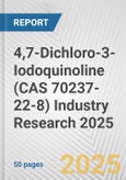 4,7-Dichloro-3-Iodoquinoline (CAS 70237-22-8) Industry Research 2025: Global and Regional Market Trends 2019-2024 and Forecast to 2029- Product Image