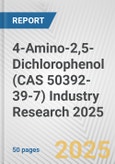 4-Amino-2,5-Dichlorophenol (CAS 50392-39-7) Industry Research 2025: Global and Regional Market Trends 2019-2024 and Forecast to 2029- Product Image