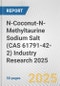 N-Coconut-N-Methyltaurine Sodium Salt (CAS 61791-42-2) Industry Research 2025: Global and Regional Market Trends 2019-2024 and Forecast to 2029 - Product Image