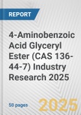 4-Aminobenzoic Acid Glyceryl Ester (CAS 136-44-7) Industry Research 2025: Global and Regional Market Trends 2019-2024 and Forecast to 2029- Product Image
