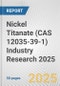 Nickel Titanate (CAS 12035-39-1) Industry Research 2025: Global and Regional Market Trends 2019-2024 and Forecast to 2029 - Product Thumbnail Image