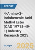 4-Amino-3-Iodobenzoic Acid Methyl Ester (CAS 19718-49-1) Industry Research 2025: Global and Regional Market Trends 2019-2024 and Forecast to 2029- Product Image
