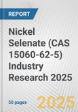 Nickel Selenate (CAS 15060-62-5) Industry Research 2025: Global and Regional Market Trends 2019-2024 and Forecast to 2029- Product Image