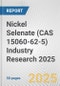 Nickel Selenate (CAS 15060-62-5) Industry Research 2025: Global and Regional Market Trends 2019-2024 and Forecast to 2029 - Product Thumbnail Image