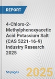 4-Chloro-2-Methylphenoxyacetic Acid Potassium Salt (CAS 5221-16-9) Industry Research 2025: Global and Regional Market Trends 2019-2024 and Forecast to 2029- Product Image