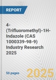 4-(Trifluoromethyl)-1H-Indazole (CAS 1000339-98-9) Industry Research 2025: Global and Regional Market Trends 2019-2024 and Forecast to 2029- Product Image