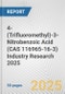 4-(Trifluoromethyl)-3-Nitrobenzoic Acid (CAS 116965-16-3) Industry Research 2025: Global and Regional Market Trends 2019-2024 and Forecast to 2029 - Product Thumbnail Image