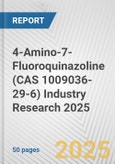 4-Amino-7-Fluoroquinazoline (CAS 1009036-29-6) Industry Research 2025: Global and Regional Market Trends 2019-2024 and Forecast to 2029- Product Image