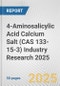 4-Aminosalicylic Acid Calcium Salt (CAS 133-15-3) Industry Research 2025: Global and Regional Market Trends 2019-2024 and Forecast to 2029 - Product Thumbnail Image