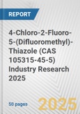 4-Chloro-2-Fluoro-5-(Difluoromethyl)-Thiazole (CAS 105315-45-5) Industry Research 2025: Global and Regional Market Trends 2019-2024 and Forecast to 2029- Product Image
