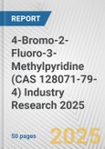 4-Bromo-2-Fluoro-3-Methylpyridine (CAS 128071-79-4) Industry Research 2025: Global and Regional Market Trends 2019-2024 and Forecast to 2029- Product Image