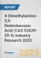 4-Dimethylamino-3,5-Dinitrobenzoic Acid (CAS 53639-29-5) Industry Research 2025: Global and Regional Market Trends 2019-2024 and Forecast to 2029 - Product Thumbnail Image