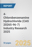 4-Chlorobenzenamine Hydrochloride (CAS 20265-96-7) Industry Research 2025: Global and Regional Market Trends 2019-2024 and Forecast to 2029- Product Image