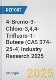 4-Bromo-3-Chloro-3,4,4-Trifluoro-1-Butene (CAS 374-25-4) Industry Research 2025: Global and Regional Market Trends 2019-2024 and Forecast to 2029- Product Image