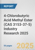 4-Chlorobutyric Acid Methyl Ester (CAS 3153-37-5) Industry Research 2025: Global and Regional Market Trends 2019-2024 and Forecast to 2029- Product Image