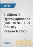 6-Chloro-2-Hydroxyquinoline (CAS 1810-67-9) Industry Research 2025: Global and Regional Market Trends 2019-2024 and Forecast to 2029- Product Image