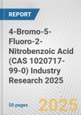 4-Bromo-5-Fluoro-2-Nitrobenzoic Acid (CAS 1020717-99-0) Industry Research 2025: Global and Regional Market Trends 2019-2024 and Forecast to 2029- Product Image