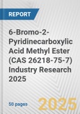 6-Bromo-2-Pyridinecarboxylic Acid Methyl Ester (CAS 26218-75-7) Industry Research 2025: Global and Regional Market Trends 2019-2024 and Forecast to 2029- Product Image