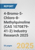 4-Bromo-5-Chloro-8-Methylquinoline (CAS 1070879-41-2) Industry Research 2025: Global and Regional Market Trends 2019-2024 and Forecast to 2029- Product Image