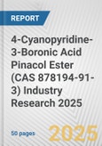 4-Cyanopyridine-3-Boronic Acid Pinacol Ester (CAS 878194-91-3) Industry Research 2025: Global and Regional Market Trends 2019-2024 and Forecast to 2029- Product Image