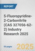 5-Fluoropyridine-2-Carbonitrile (CAS 327056-62-2) Industry Research 2025: Global and Regional Market Trends 2019-2024 and Forecast to 2029- Product Image