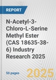 N-Acetyl-3-Chloro-L-Serine Methyl Ester (CAS 18635-38-6) Industry Research 2025: Global and Regional Market Trends 2019-2024 and Forecast to 2029- Product Image